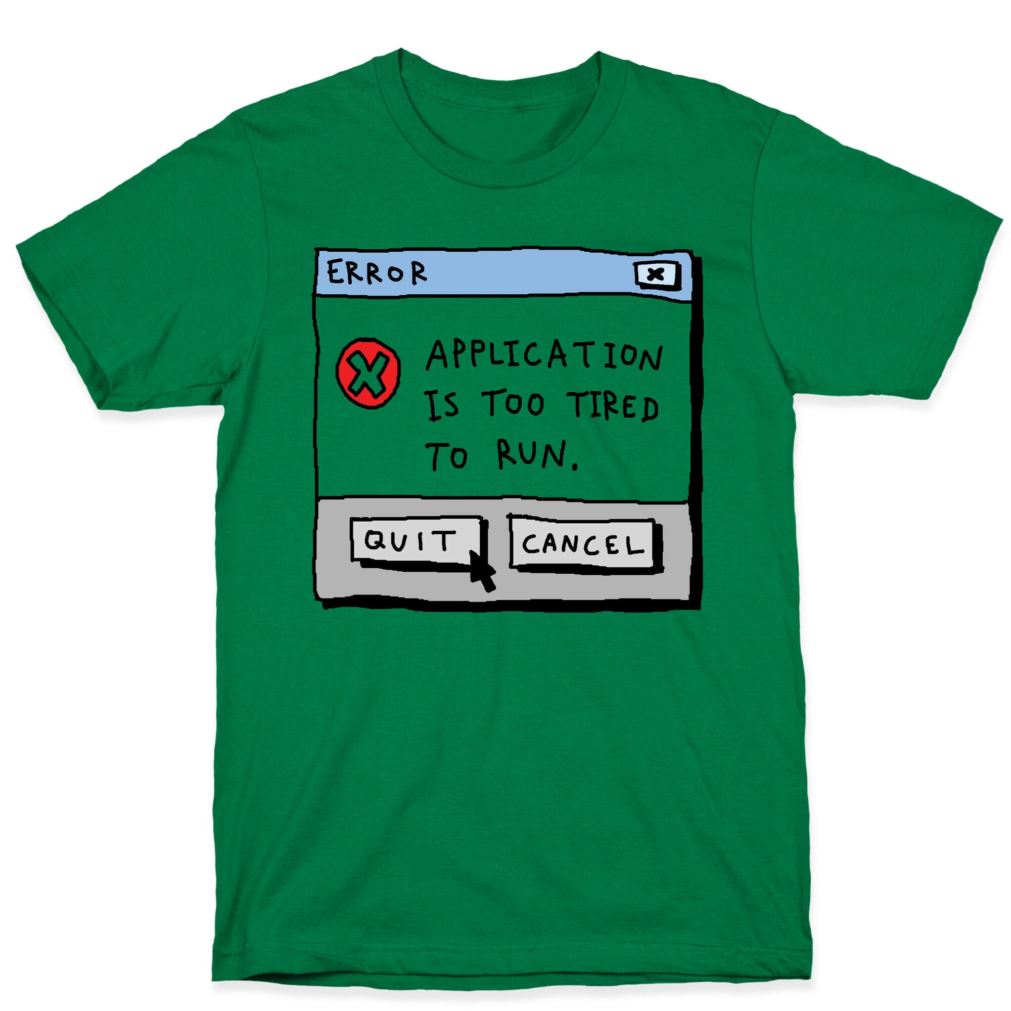 Error Application Is Too Tired To Run T-Shirt